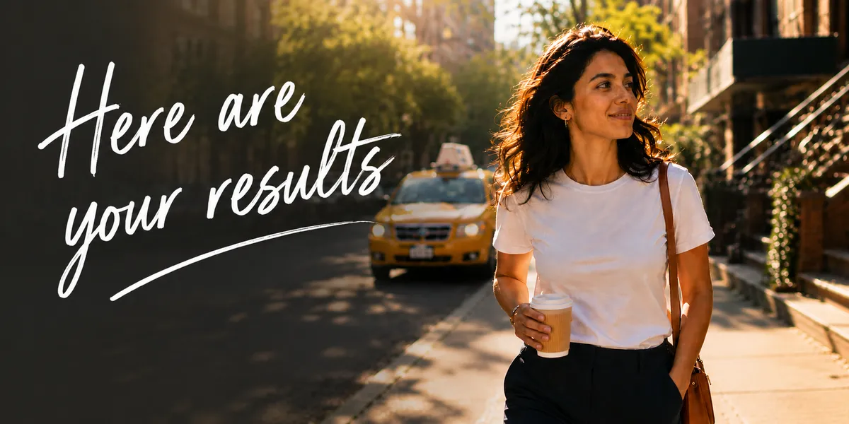 A woman walking down a sunlit New York street with her coffee, beside the words Here are your results